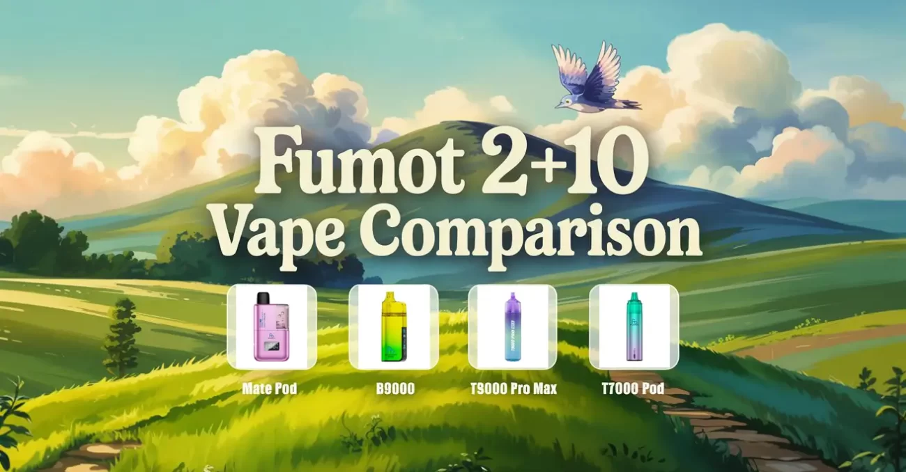 Fumot 2+10 vape comparison featuring Mate Pod, B9000, T9000 Pro Max, and T7000 Pod against a scenic countryside background